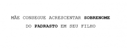 Mãe consegue acrescentar sobrenome do padrasto em seu filho