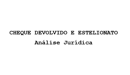 Cheque devolvido e estelionato – Análise jurídica