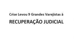Crise Levou 9 Grandes Varejistas à Recuperação Judicial