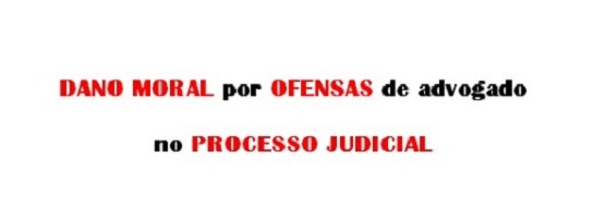 Dano moral por ofensas de advogado no processo judicial