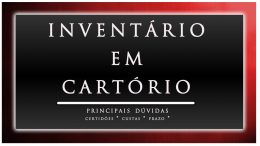 O inventário em cartório é mais ágil e tem menor custo