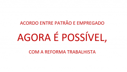 Acordo entre patrão e empregado agora é possível, com a reforma trabalhista