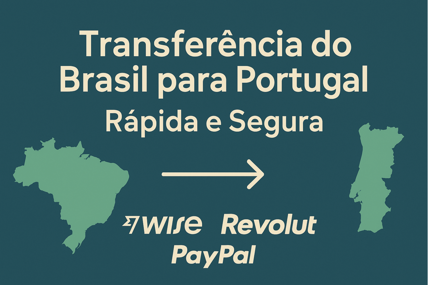 Transferência Internacional do Brasil para Portugal (ou de qualquer país): Vantagens de usar Wise, Revolut e PayPal